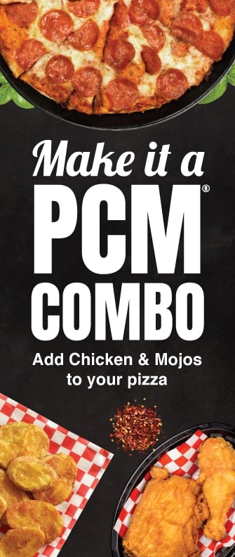 Make it a PCM COMBO add chicken & mojos to your pizza